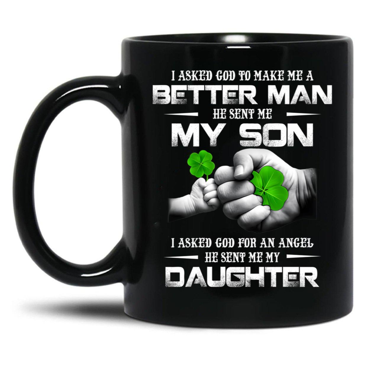 I Asked God To Make Me A Better Man He Sent Me My Son 95 Black Gift Coffee Mug