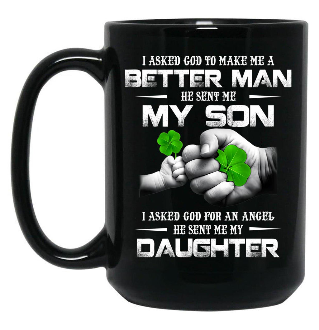 I Asked God To Make Me A Better Man He Sent Me My Son 95 Black Coffee Mug, Gift Coffee Mug