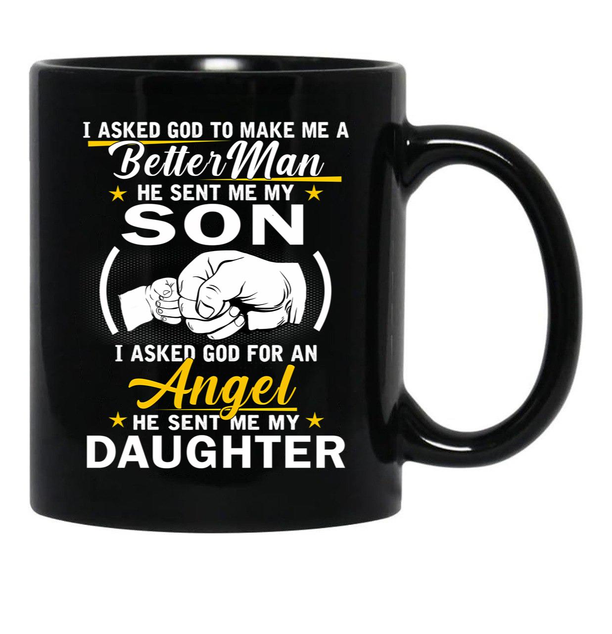 I Asked God To Make Me A Better Man He Sent Me My Son I Asked For An Angel He Sent Me My Daughter Black Gift Coffee Mug - Black