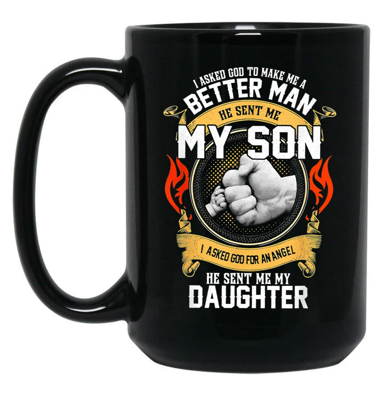 I Asked God To Make Me A Better Man He Sent Me My Son Black Coffee Mug, Gift Coffee Mug