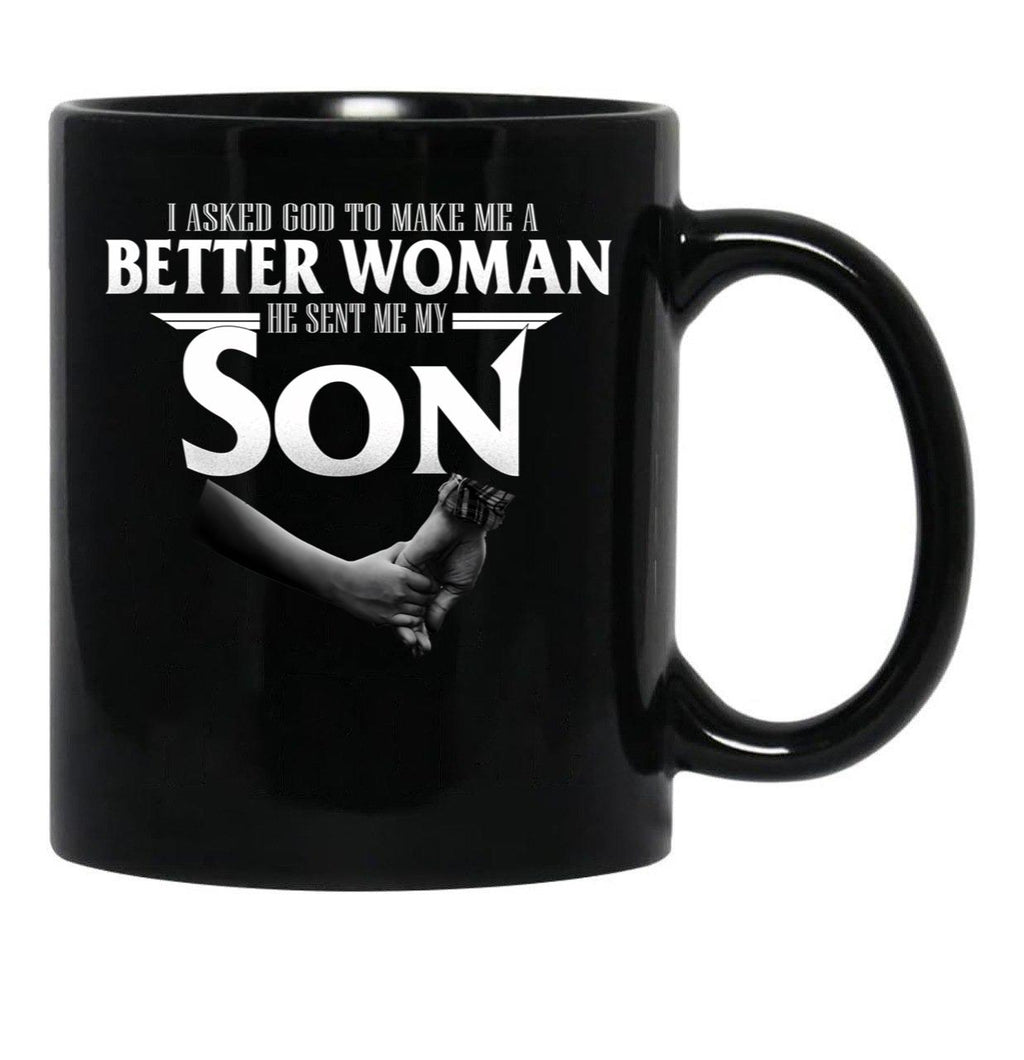 I Asked God To Make Me A Better Women He Sent Me A Son Black Gift Coffee Mug - Black