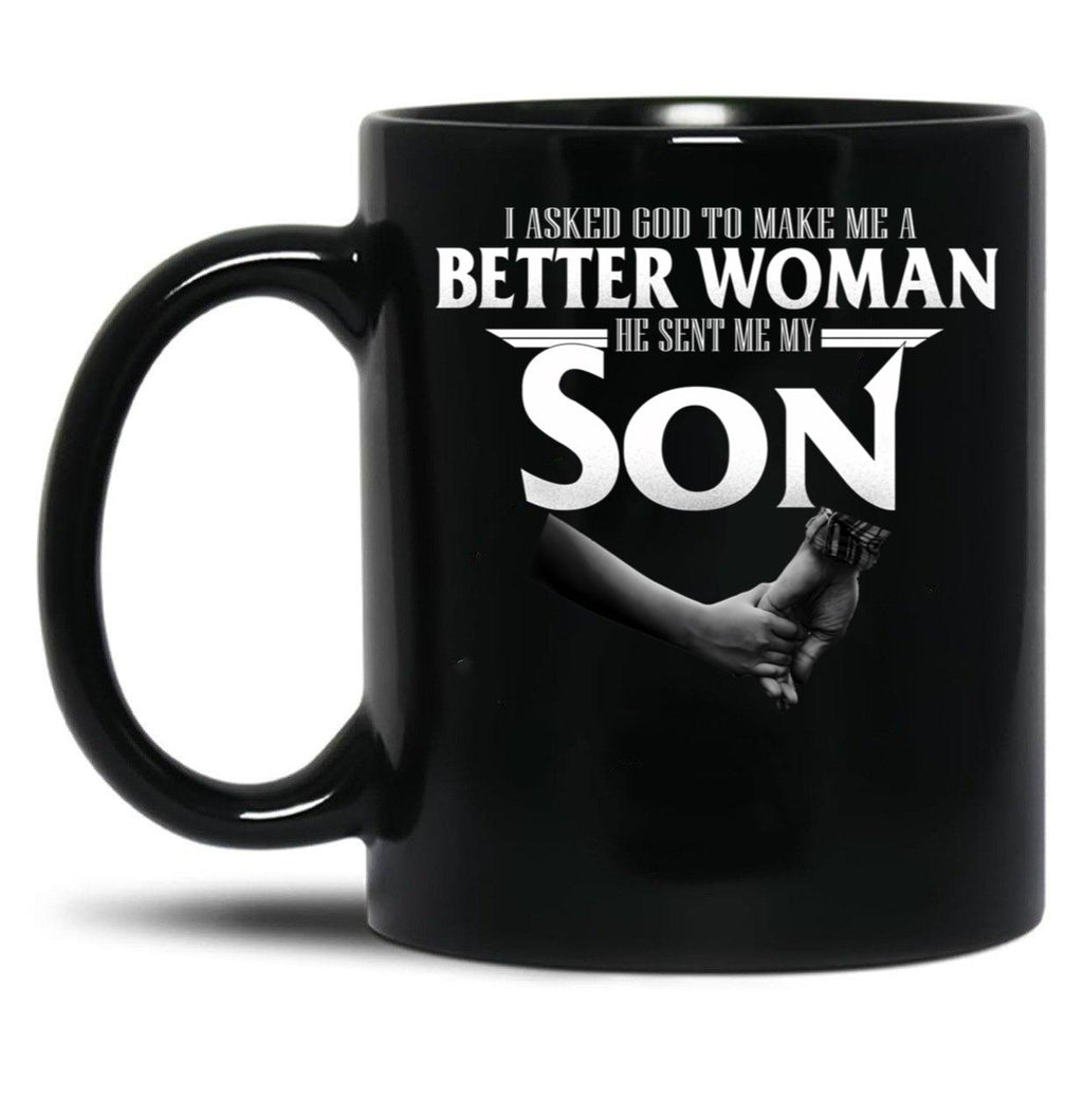 I Asked God To Make Me A Better Women He Sent Me A Son Black Gift Coffee Mug