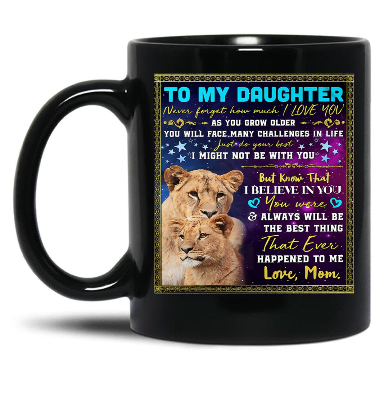 I Believe In You You Were Always Will Be The Best Thing My Daughter Black Coffee Mug, Gift Coffee Mug