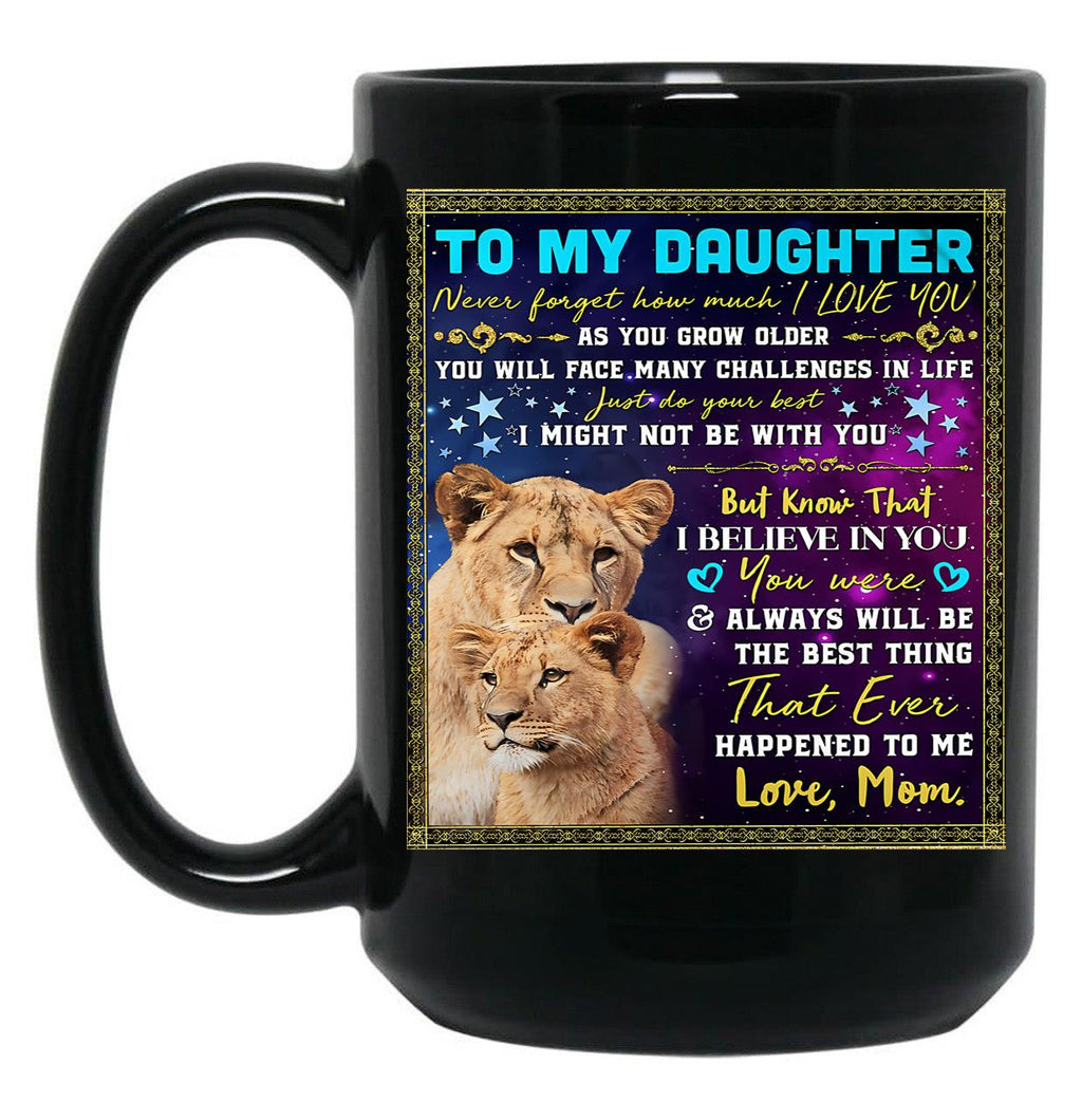 I Believe In You You Were Always Will Be The Best Thing My Daughter Black Coffee Mug, Gift Coffee Mug