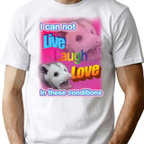 I Can Not Live Laugh Love In These Conditions T-Shirt for Men & Women, T-Shirts Graphic Tee - White