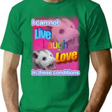 I Can Not Live Laugh Love In These Conditions T-Shirt for Men & Women, T-Shirts Graphic Tee - Green