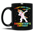 I Can'T Keep Calm It'S My Daughter Birthday Cute Unicorn Black Gift Coffee Mug