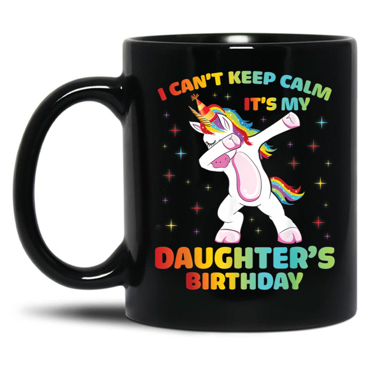 I Can'T Keep Calm It'S My Daughter Birthday Cute Unicorn Black Coffee Mug, Gift Coffee Mug
