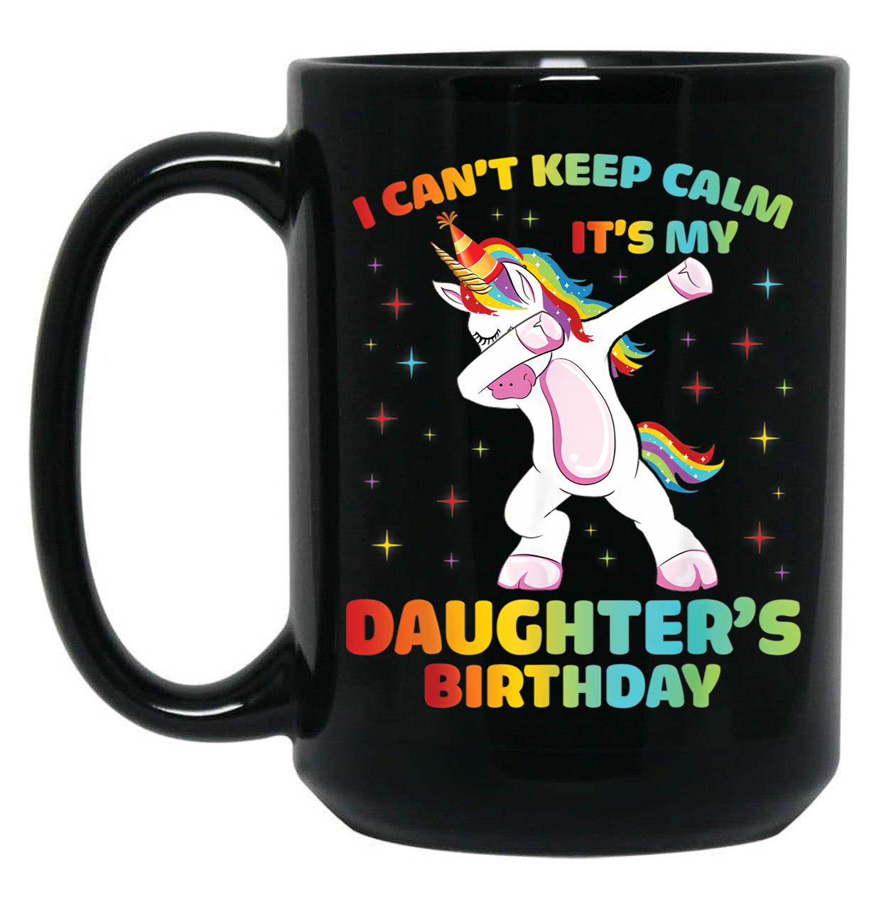 I Can'T Keep Calm It'S My Daughter Birthday Cute Unicorn Black Gift Coffee Mug