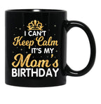 I Can'T Keep Calm It'S My Mom Birthday Light Vintage Black Coffee Mug, Gift Coffee Mug - Black
