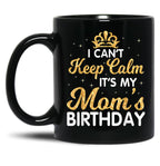 I Can'T Keep Calm It'S My Mom Birthday Light Vintage Black Coffee Mug, Gift Coffee Mug