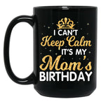 I Can'T Keep Calm It'S My Mom Birthday Light Vintage Black Gift Coffee Mug