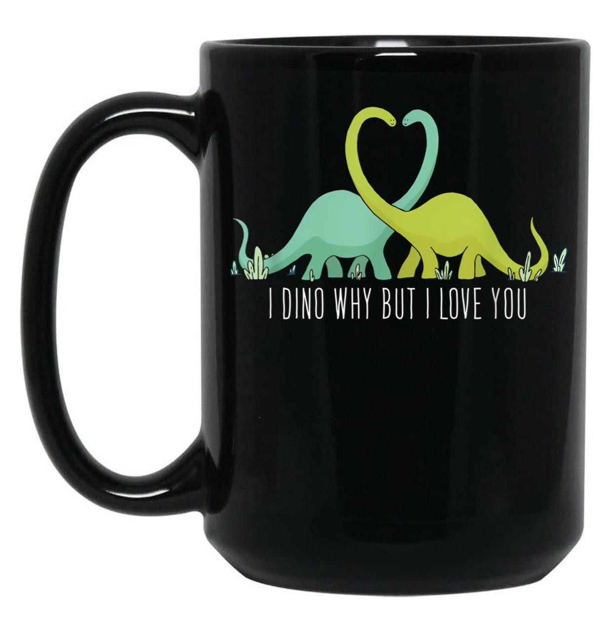 I Dino Why But I Love You Dinosaurier Lover Valentinstag Black Gift Coffee Mug