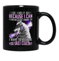 I Do It Because I Can. I Can Because I Want To Black Gift Coffee Mug - Black