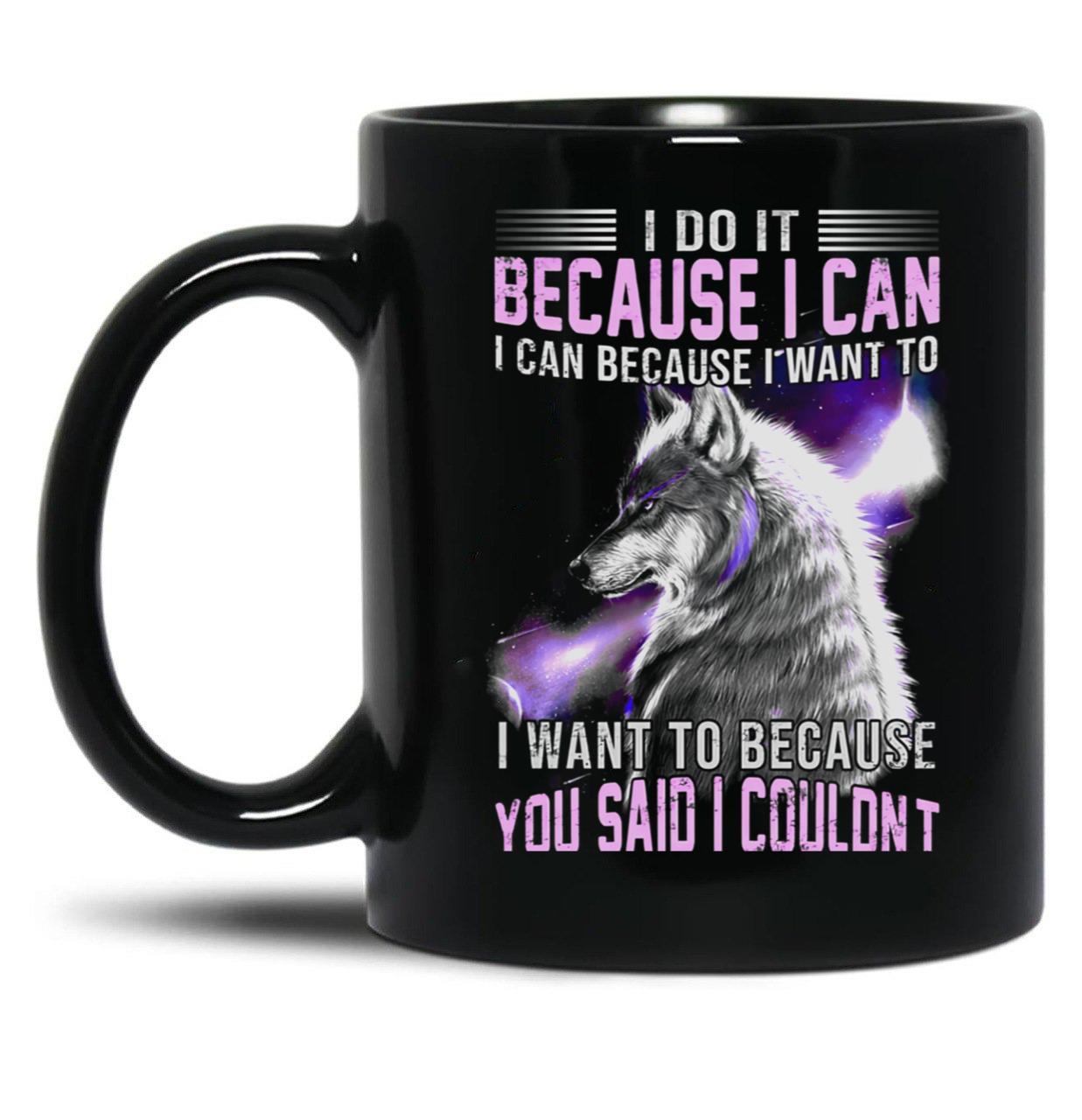 I Do It Because I Can. I Can Because I Want To Black Coffee Mug, Gift Coffee Mug