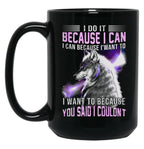 I Do It Because I Can. I Can Because I Want To Black Coffee Mug, Gift Coffee Mug