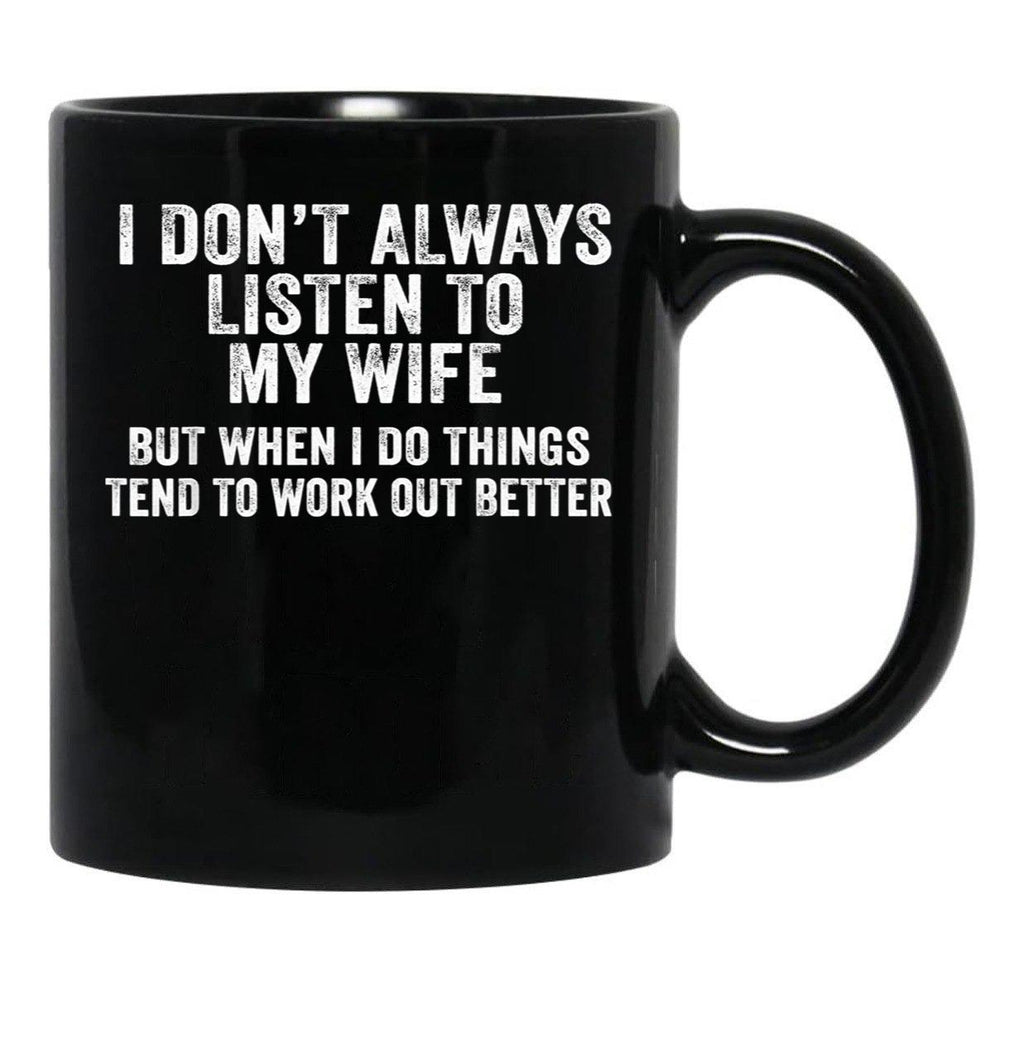 I Don'T Always Listen To My Wife But When I Do Funny Husband 1 Black Coffee Mug, Gift Coffee Mug - Black
