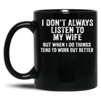 I Don'T Always Listen To My Wife But When I Do Funny Husband Black Gift Coffee Mug