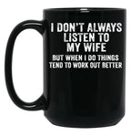 I Don'T Always Listen To My Wife But When I Do Funny Husband 1 Black Coffee Mug, Gift Coffee Mug