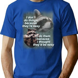 I Don'T Do Thing Because They'Re Easy Raccoon Shirt T-Shirt for Men & Women, T-Shirts Graphic Tee - Blue
