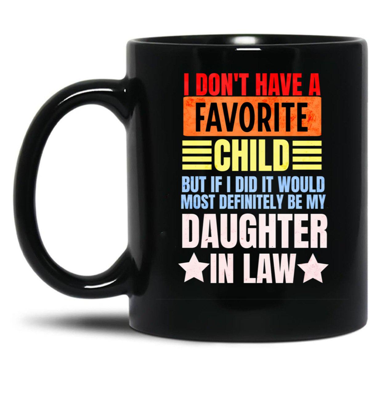 I Don'T Have A Favorite Child But If I Did It Daughter In Law Black Coffee Mug, Gift Coffee Mug