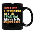 I Don'T Have A Favorite Child But If I Did It Would Most Definitly Be My Daughter In Law Black Coffee Mug, Gift Coffee Mug - Black