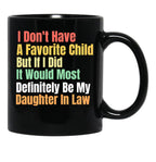 I Don'T Have A Favorite Child But If I Did It Would Most Definitly Be My Daughter In Law Black Coffee Mug, Gift Coffee Mug - Black
