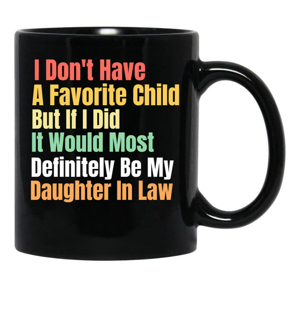 I Don'T Have A Favorite Child But If I Did It Would Most Definitly Be My Daughter In Law Black Gift Coffee Mug - Black