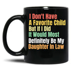 I Don'T Have A Favorite Child But If I Did It Would Most Definitly Be My Daughter In Law Black Coffee Mug, Gift Coffee Mug