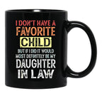 I Don'T Have A Favorite Child But If I Did It Would Most Black Gift Coffee Mug - Black
