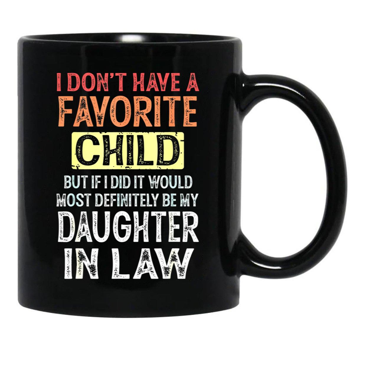 I Don'T Have A Favorite Child But If I Did It Would Most Black Gift Coffee Mug - Black