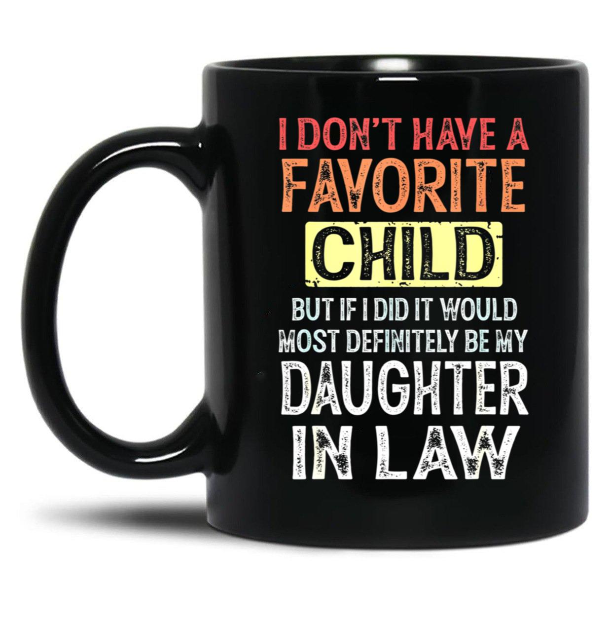 I Don'T Have A Favorite Child But If I Did It Would Most Black Coffee Mug, Gift Coffee Mug