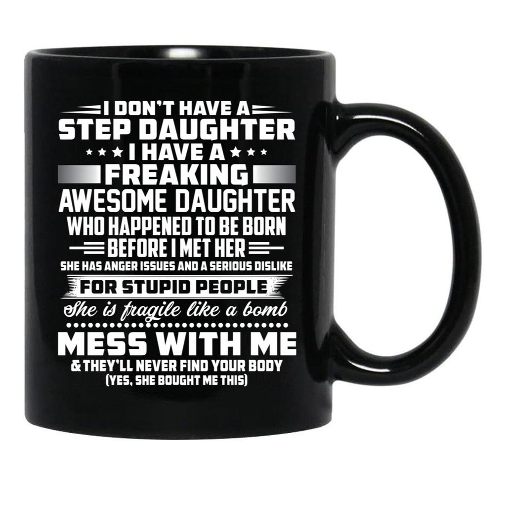 I Don'T Have A Step Daughter I Have A Freaking Awesome Daughter Black Coffee Mug, Gift Coffee Mug - Black