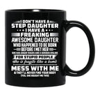 I Don'T Have A Step Daughter I Have A Freaking Awesome Daughter Black Gift Coffee Mug - Black