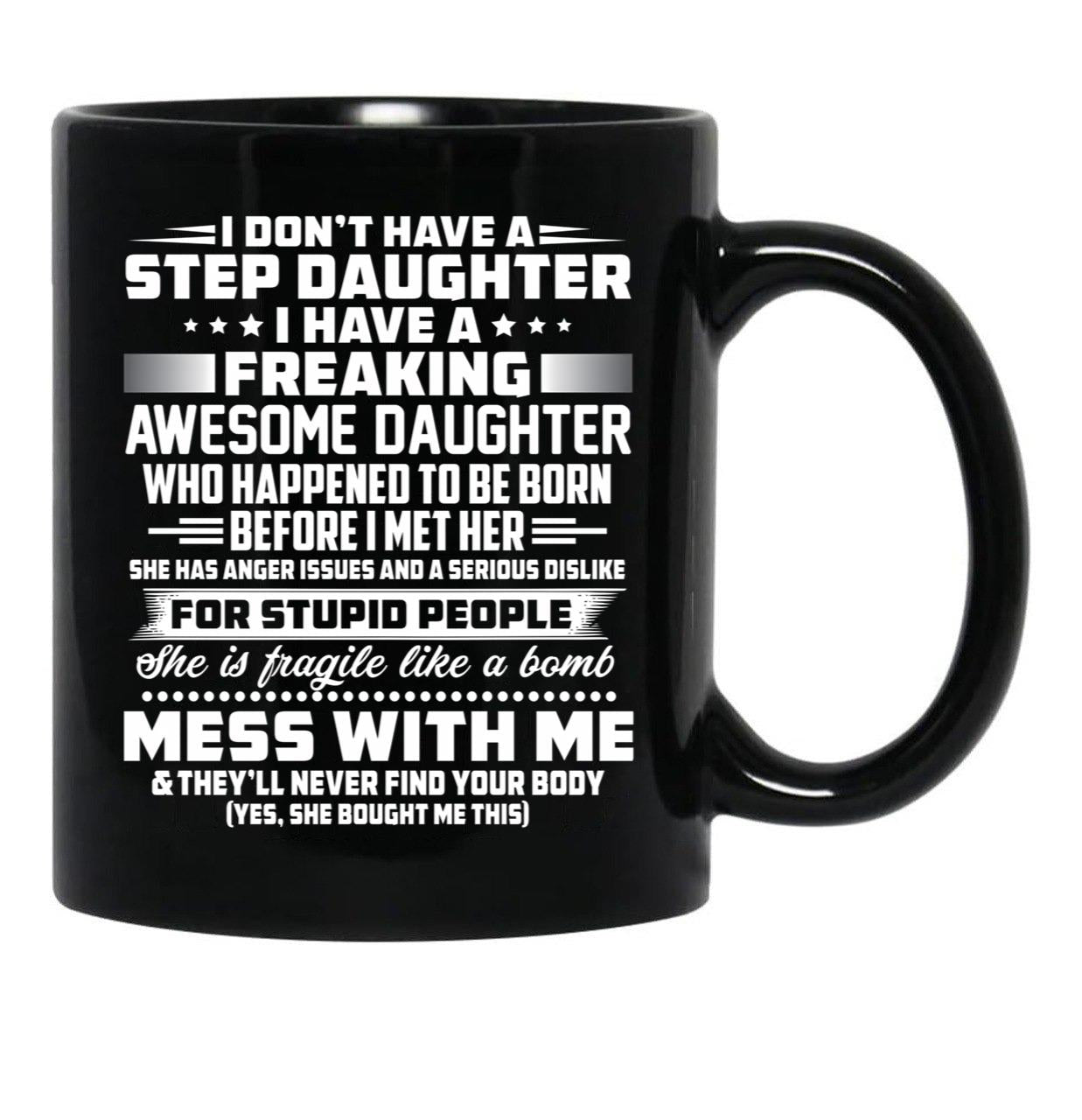 I Don'T Have A Step Daughter I Have A Freaking Awesome Daughter Black Gift Coffee Mug - Black