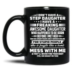 I Don'T Have A Step Daughter I Have A Freaking Awesome Daughter Black Coffee Mug, Gift Coffee Mug