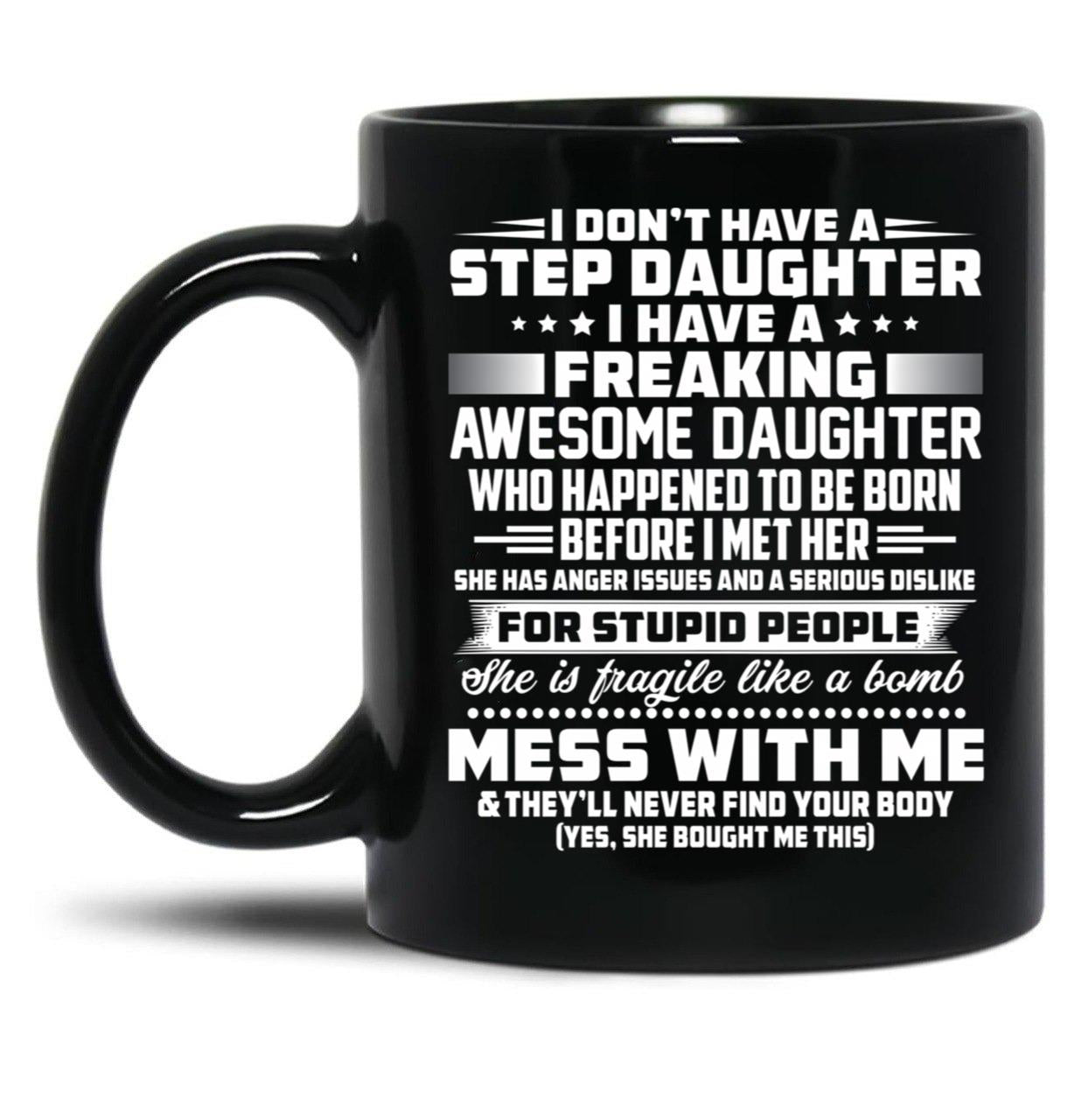 I Don'T Have A Step Daughter I Have A Freaking Awesome Daughter Black Gift Coffee Mug