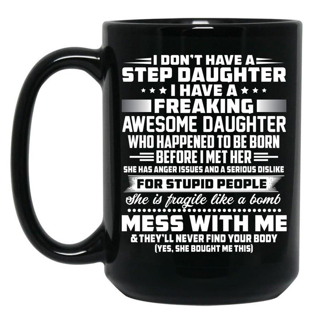 I Don'T Have A Step Daughter I Have A Freaking Awesome Daughter Black Coffee Mug, Gift Coffee Mug
