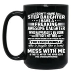 I Don'T Have A Step Daughter I Have A Freaking Awesome Daughter Black Coffee Mug, Gift Coffee Mug