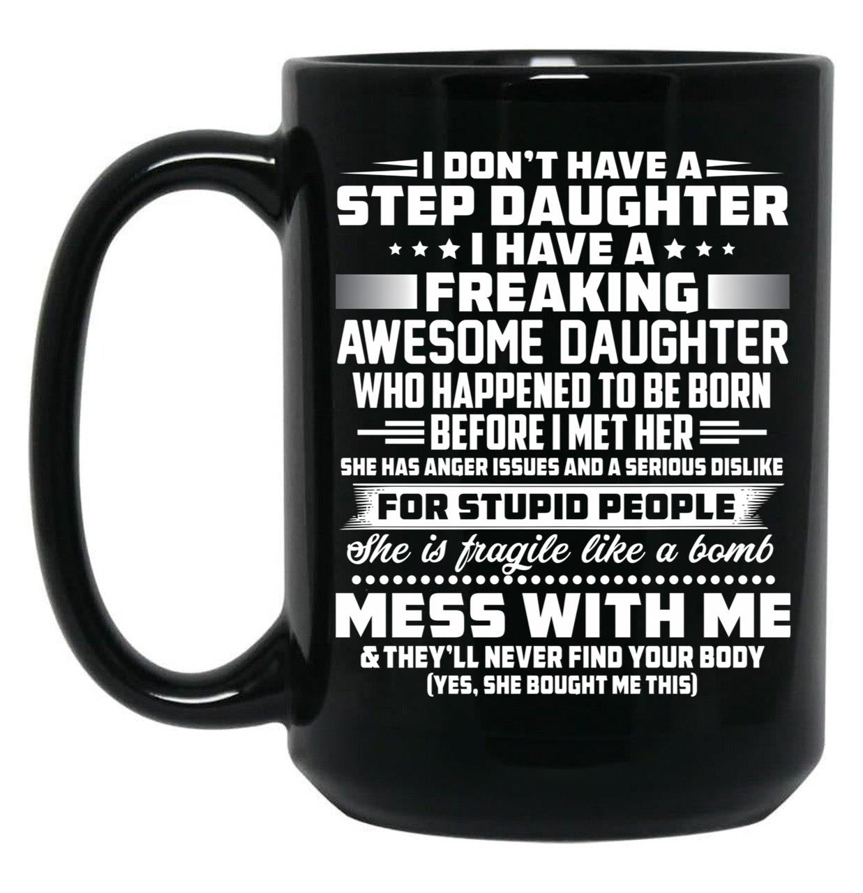 I Don'T Have A Step Daughter I Have A Freaking Awesome Daughter Black Coffee Mug, Gift Coffee Mug