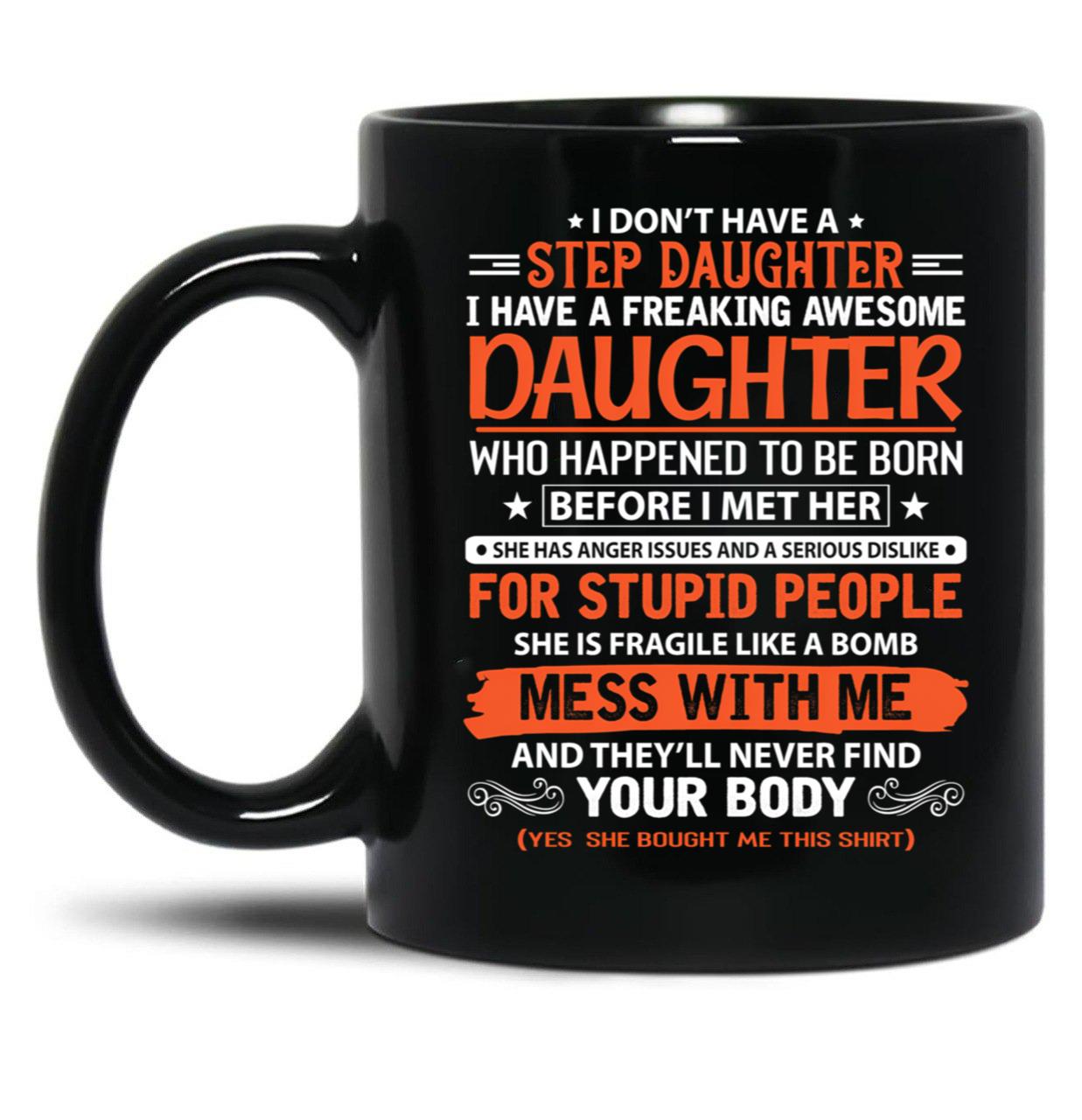 I Don'T Have Step Daughter I Have A Freaking Awesome Daughter Black Gift Coffee Mug