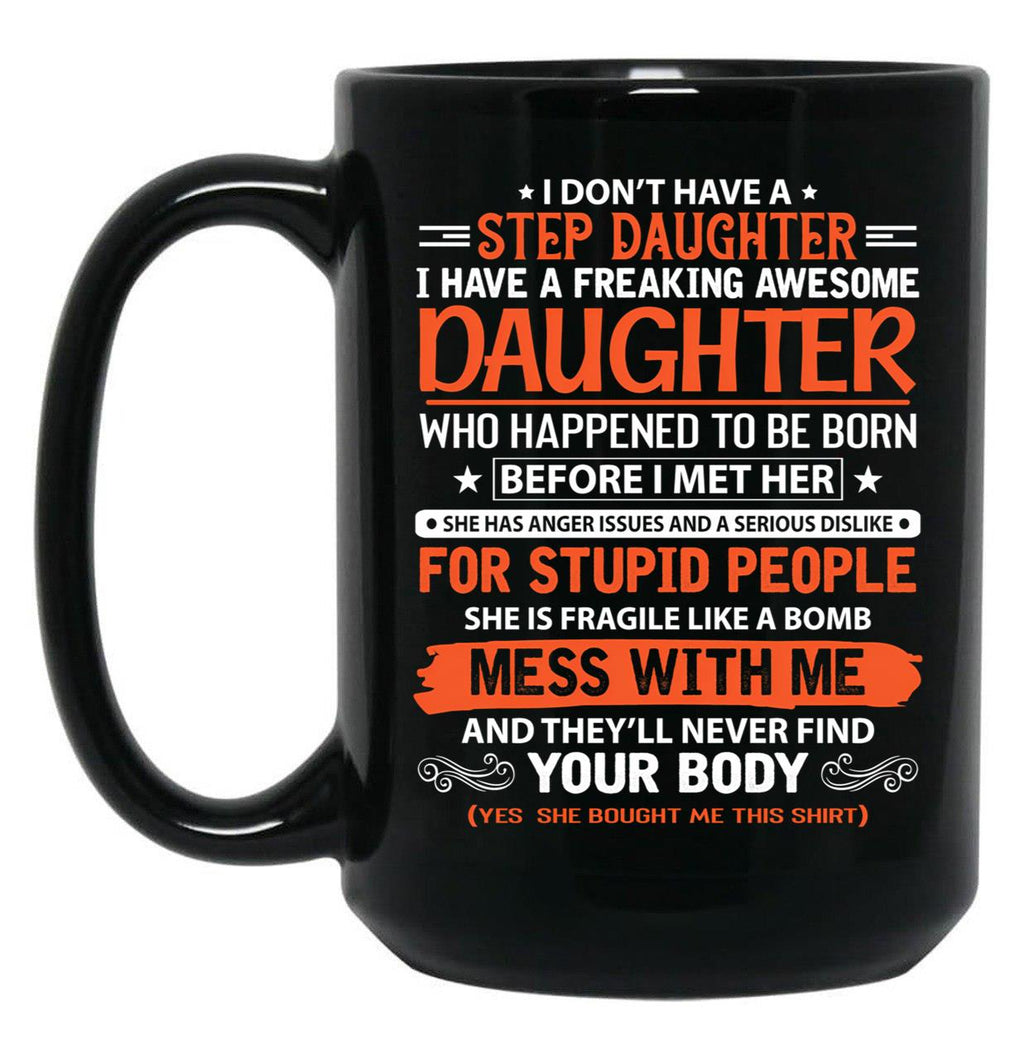 I Don'T Have Step Daughter I Have A Freaking Awesome Daughter Black Gift Coffee Mug