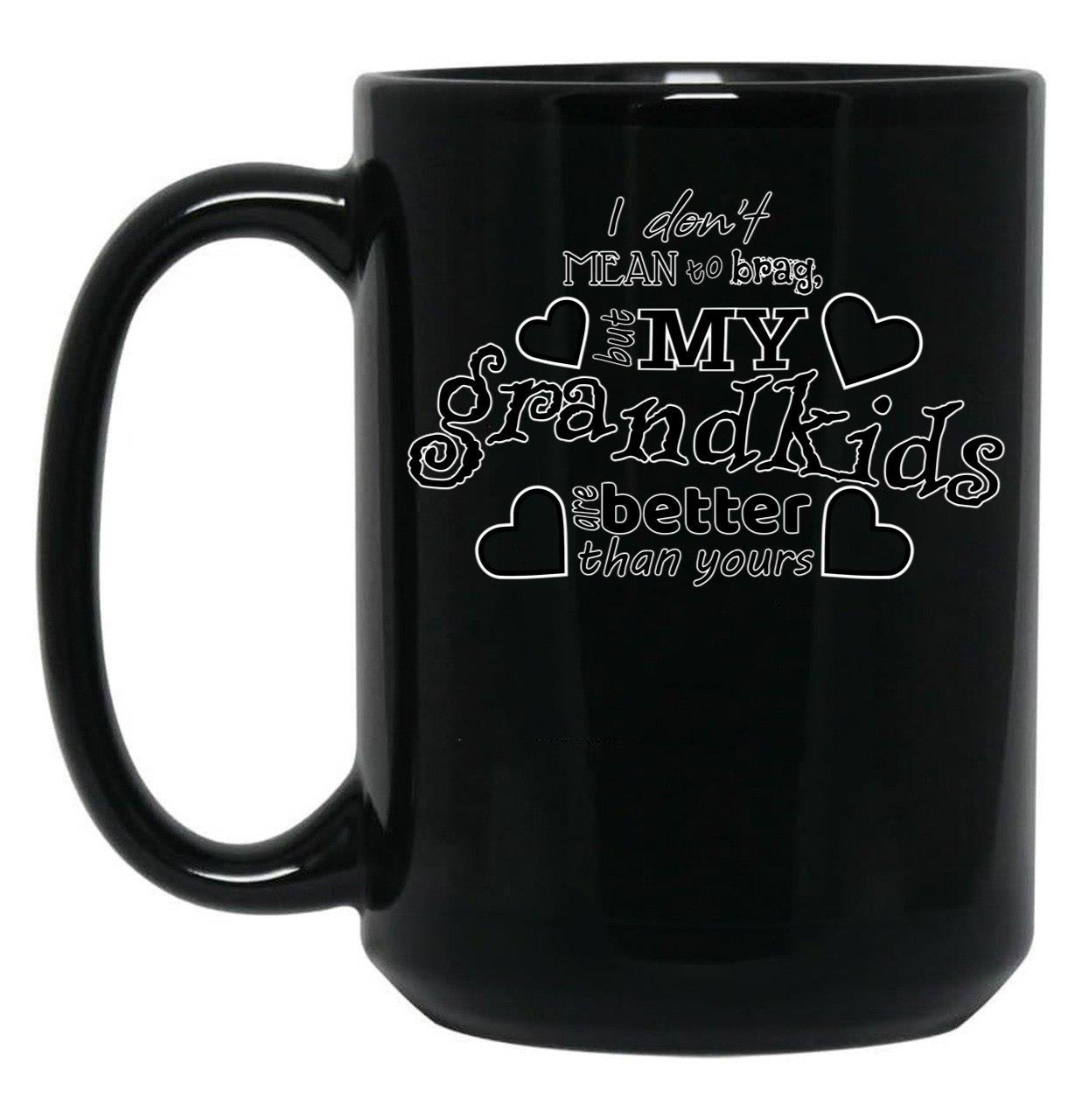 I Don'T Mean To Brag But My Grandkids Are Better Than Yours Black Coffee Mug, Gift Coffee Mug