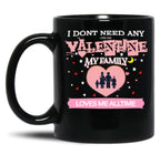 I Don'T Need Any One Day Valentine My Family Loves Me All The Time Black Coffee Mug, Gift Coffee Mug