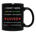 I Don'T Need Likes Or Followers To Know I Am Always Loved Black Coffee Mug, Gift Coffee Mug - Black