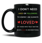 I Don'T Need Likes Or Followers To Know I Am Always Loved Black Coffee Mug, Gift Coffee Mug