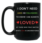 I Don'T Need Likes Or Followers To Know I Am Always Loved Black Coffee Mug, Gift Coffee Mug