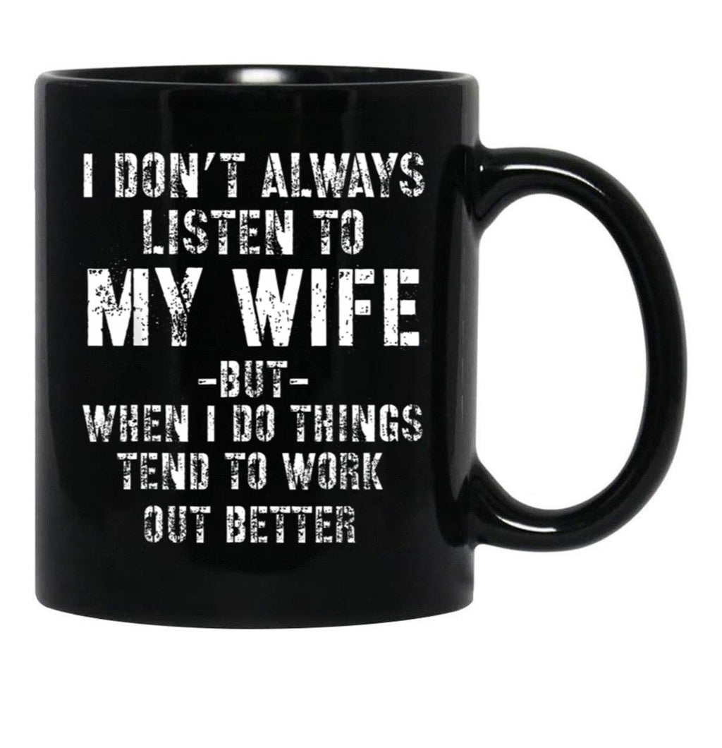 I Dont Always Listen To My Wife But When I Do Funny Husband Black Gift Coffee Mug - Black