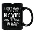 I Dont Always Listen To My Wife But When I Do Funny Husband Black Gift Coffee Mug - Black