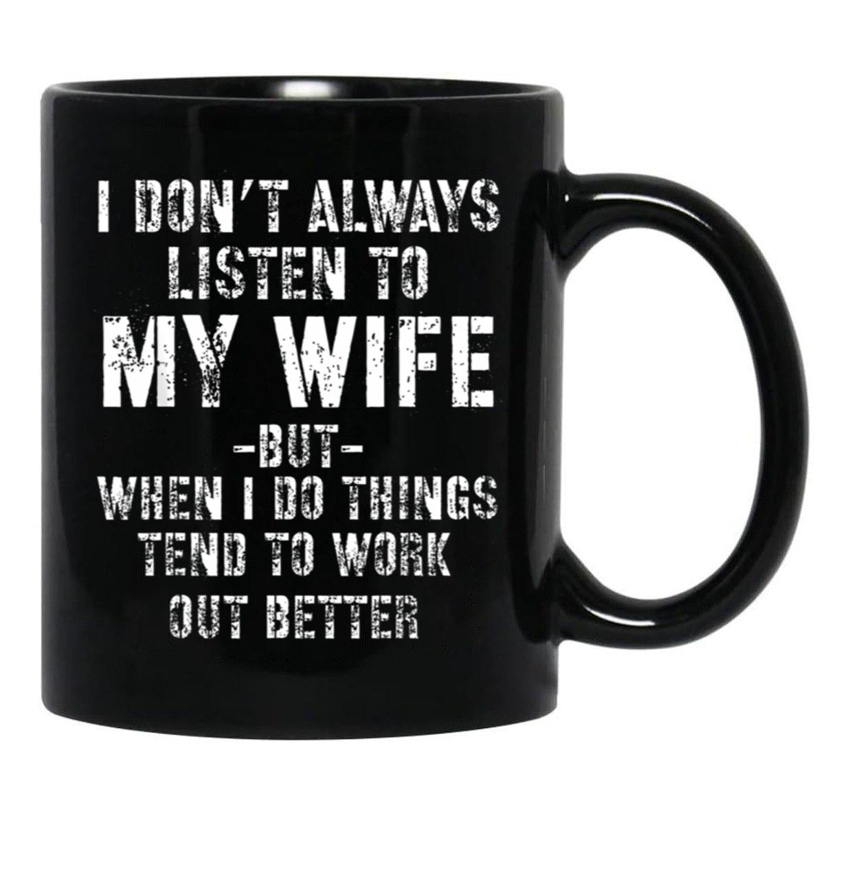 I Dont Always Listen To My Wife But When I Do Funny Husband Black Gift Coffee Mug - Black